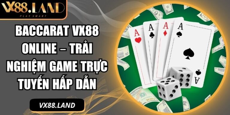 Baccarat VX88 online – Trải nghiệm game trực tuyến hấp dẫn 4 Baccarat VX88 online
