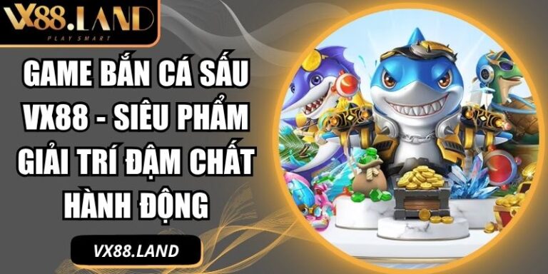 Game Bắn Cá Sấu VX88 - Siêu Phẩm Giải Trí Đậm Chất Hành Động 6 game Bắn Cá Sấu VX88