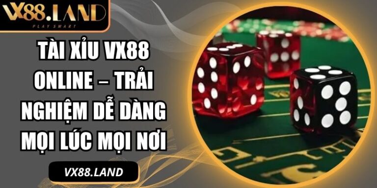 Tài Xỉu VX88 Online – Trải Nghiệm Dễ Dàng Mọi Lúc Mọi Nơi 6 Tài xỉu VX88 online