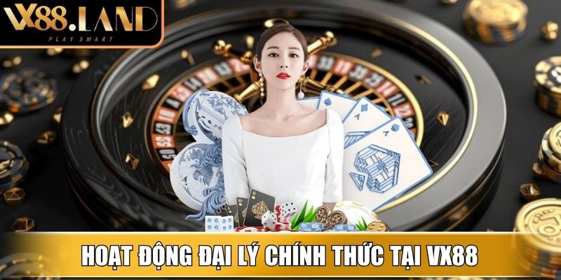 Hoạt động đại lý chính thức tại VX88
