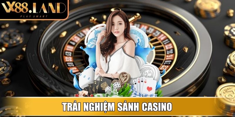 Trải nghiệm sảnh Casino