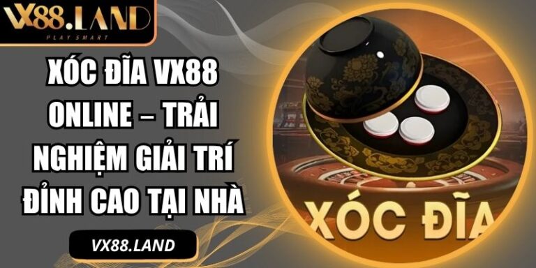 Xóc Đĩa VX88 Online – Trải Nghiệm Giải Trí Đỉnh Cao Tại Nhà 5 Xóc đĩa VX88 online